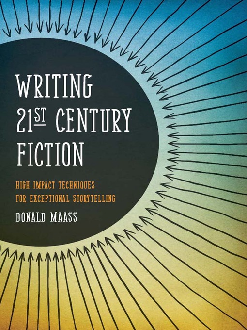 Title details for Writing 21st Century Fiction by Donald Maass - Wait list
